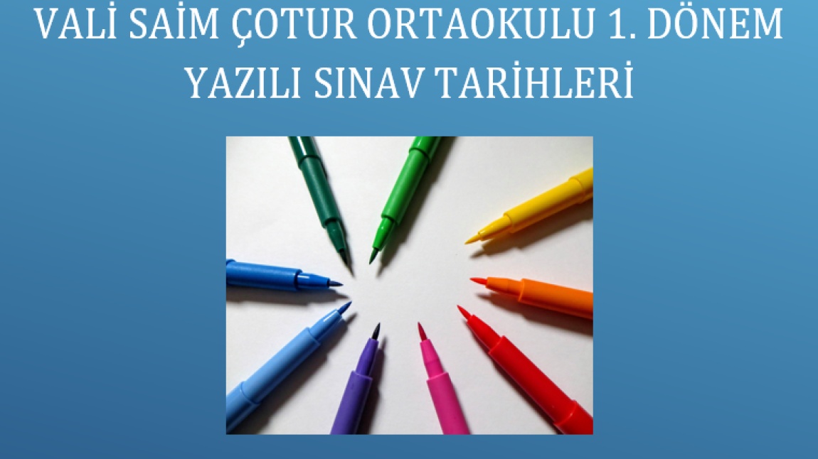 VALİ SAİM ÇOTUR ORTAOKULU 1. DÖNEM YAZILI SINAV TARİHLERİ